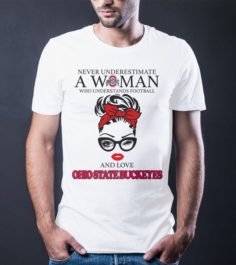 Never Underestimate A Woman Who Understands Football And Love Ohio State Buckeyes T-Shirt