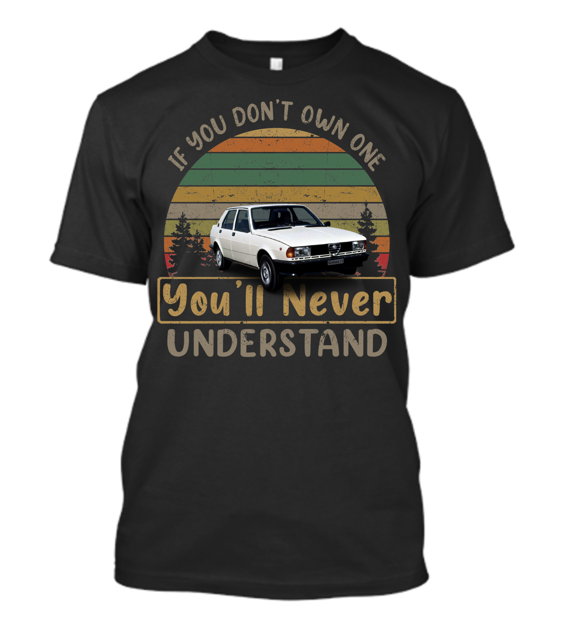 Alfa Romeo Giulietta 116 If You Don't Own One You'll Never Understand T-Shirt