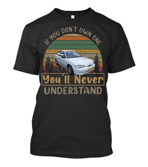 If You Don't Own One You'll Never Understand 2000 Hyundai Excel X3 T-Shirt