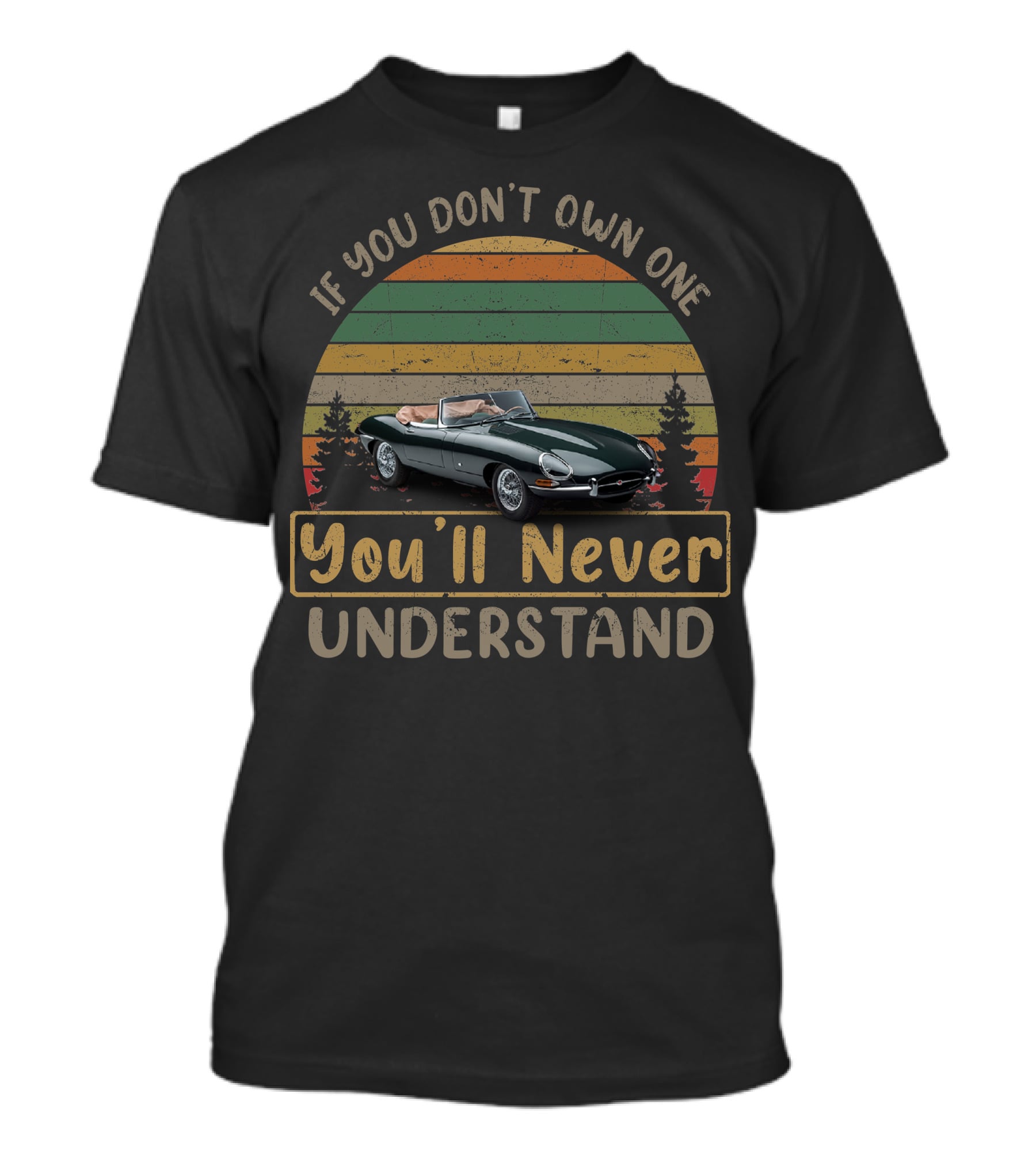 If You Don't Own One You'll Never Understand Jaguar E Type T-Shirt