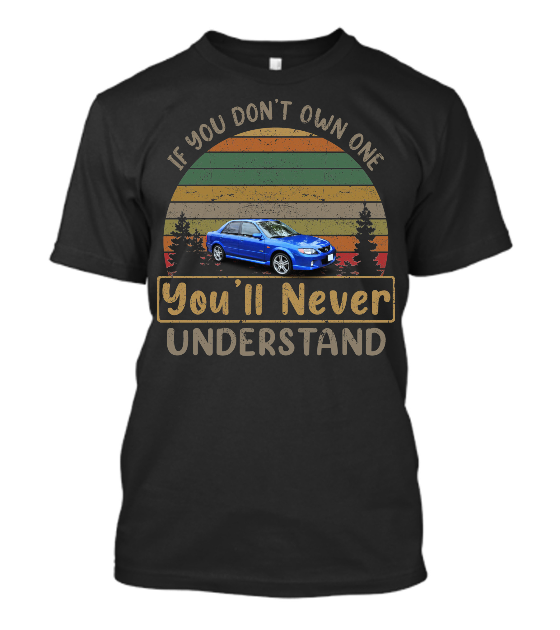 2001 Mazda Protege If You Don't Own One You'll Never Understand T-Shirt