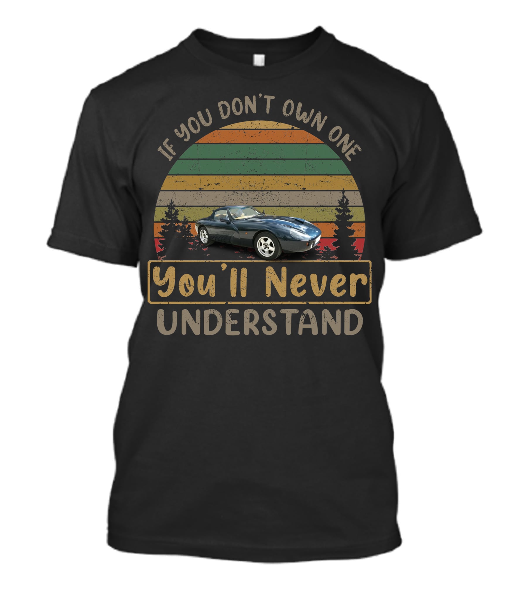 If You Don't Own One 1992 TVR Griffith You'll Never Understand T-Shirt