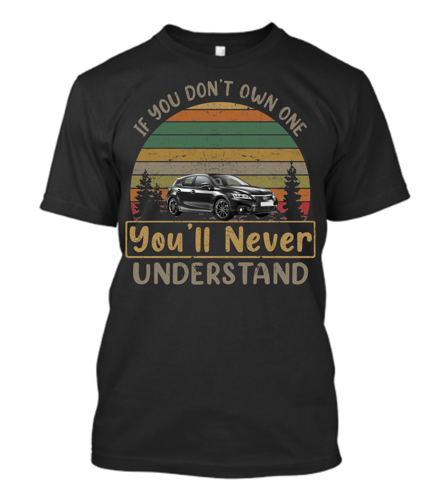 If You Don't Own One You'll Never Understand 2012 Lexus CT 200H T-Shirt