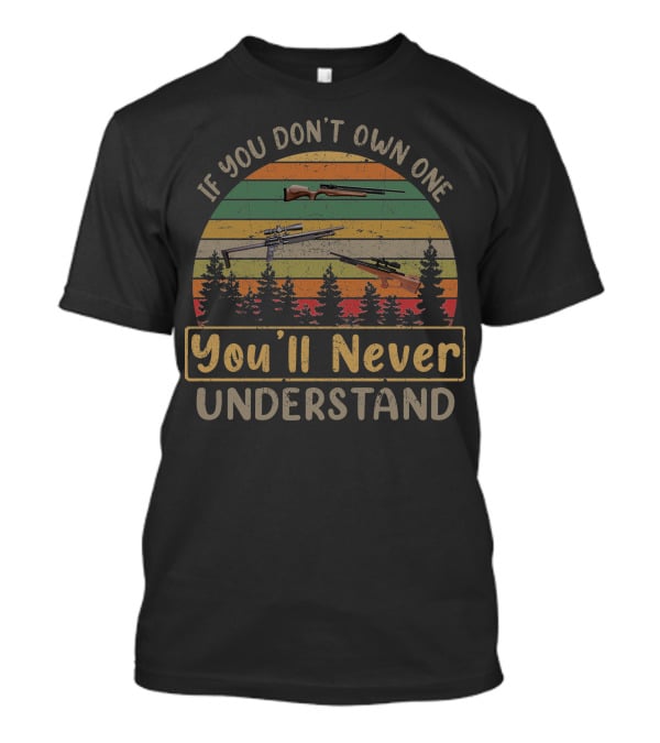 If You Don't Own One You'll Never Understand Vintage Rifle Sunset Forest T-Shirt