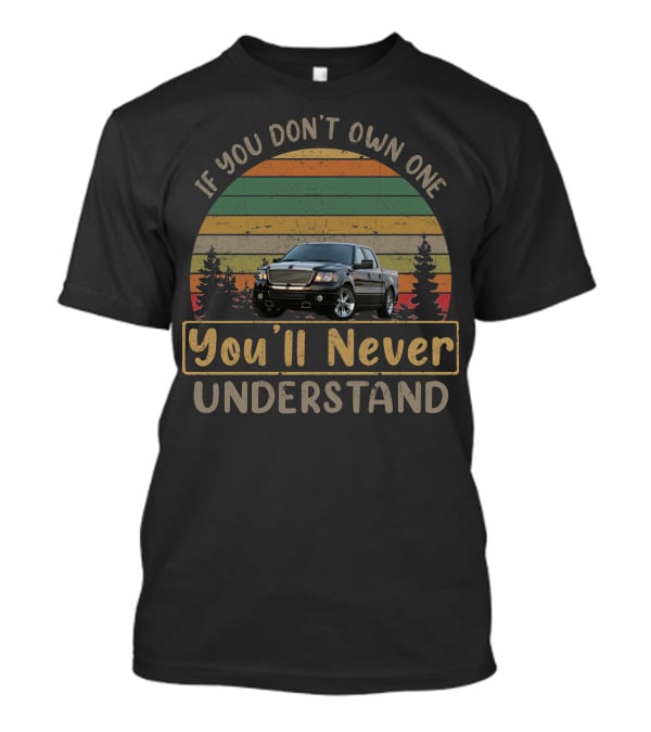 If You Don't Own A 2008 Foose F150 You'll Never Understand T-Shirt