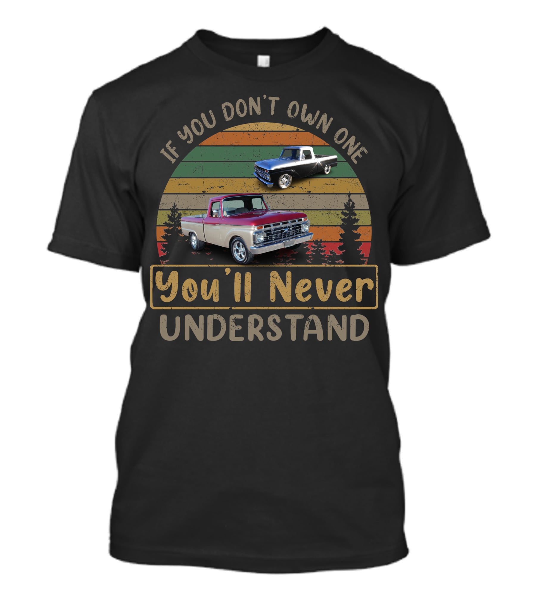 If You Don't Own One You'll Never Understand Ford Trucks T-Shirt