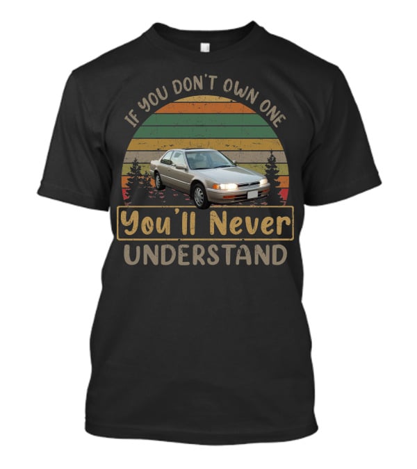 If You Don't Own One You'll Never Understand 1993 Honda Accord T-Shirt