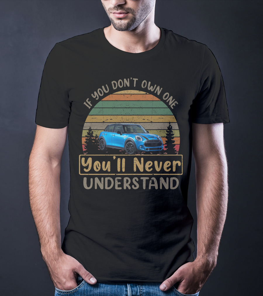 Mini Cooper SD F55 If You Don't Own One You'll Never Understand T-Shirt