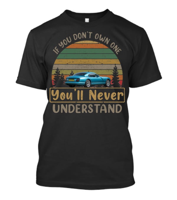 If You Don't Own One You'll Never Understand TVR Cerbera T-Shirt