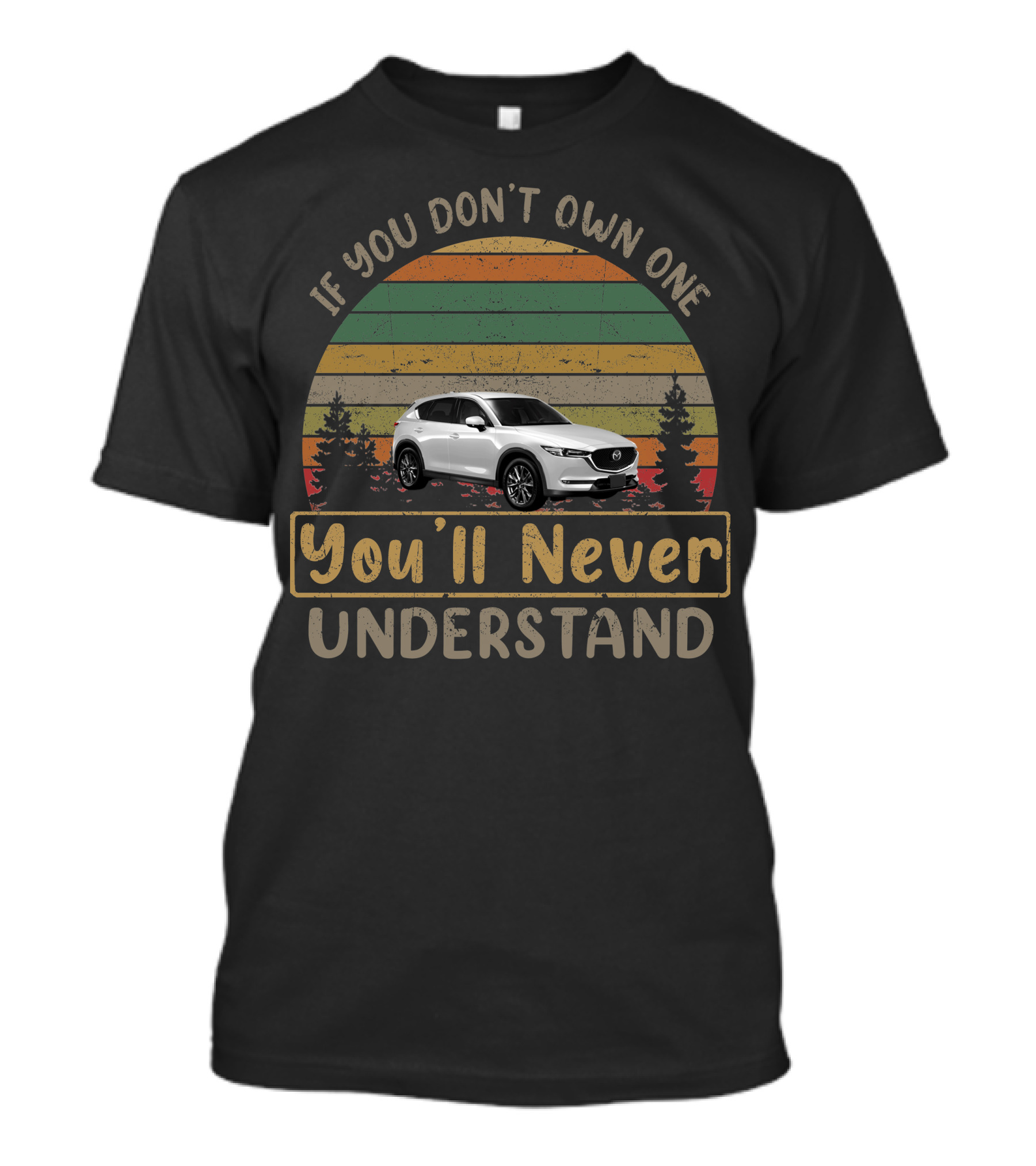 If You Don't Own One You'll Never Understand Mazda CX-5 T-Shirt