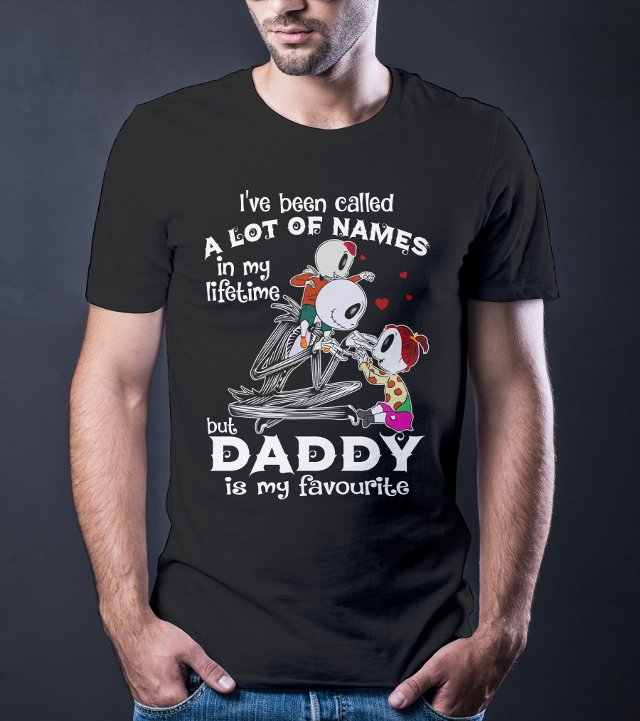 I've Been Called A Lot Of Names In My Lifetime But Daddy Is My Favourite T-Shirt