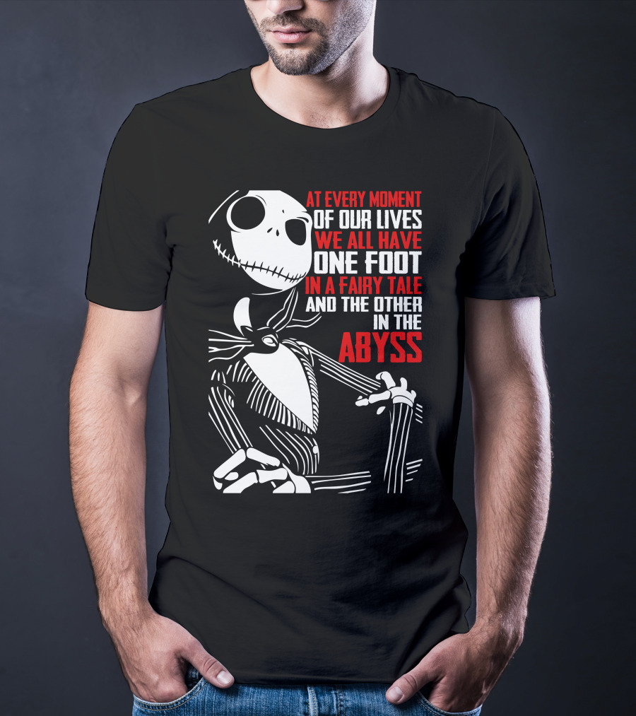 Jack Skellington We Have One Foot In A Fairy Tale And The Other In The Abyss T-Shirt