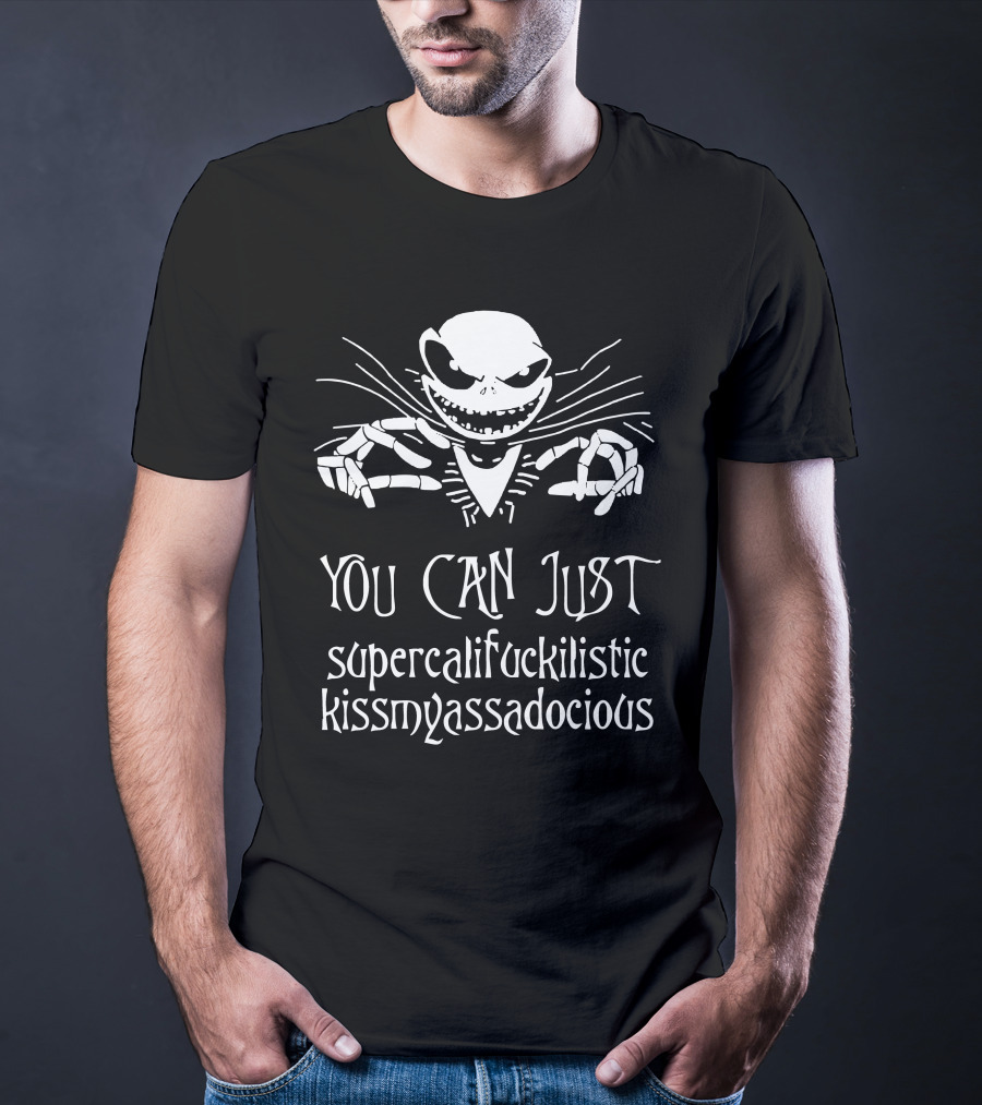 You Can Just Supercalifuckilistic Kissmyassadocious Skeleton T-Shirt