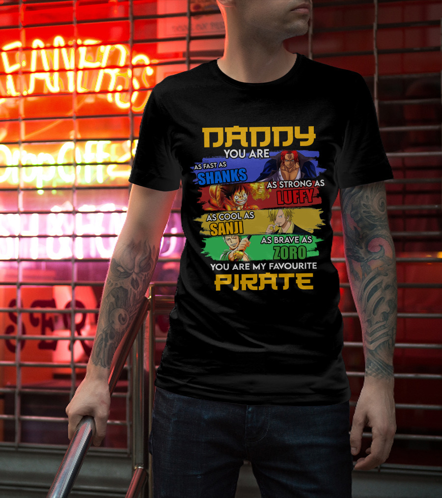 Daddy You Are As Fast As Shanks As Strong As Luffy As Cool As Sanji As Brave As Zoro You Are My Favourite Pirate T-Shirt