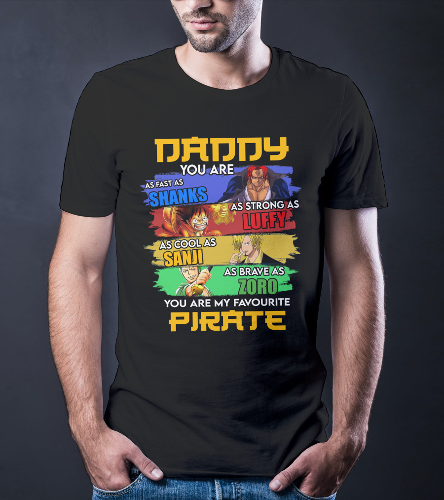 Daddy You Are As Fast As Shanks As Strong As Luffy As Cool As Sanji As Brave As Zoro You Are My Favourite Pirate T-Shirt