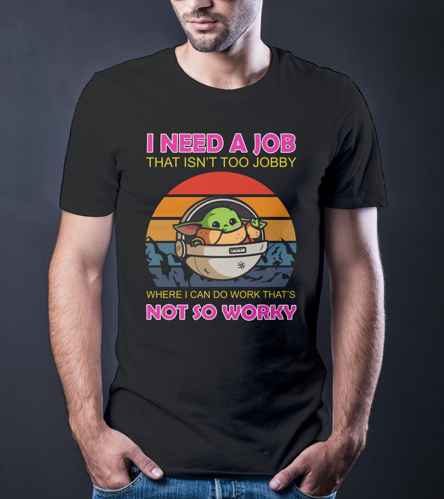 I Need A Job That Isn't Too Jobby Where I Can Do Work That's Not So Worky Baby Yoda Retro Sunset T-Shirt