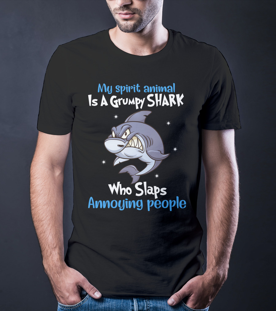 My Spirit Animal Is A Grumpy Shark Who Slaps Annoying People T-Shirt