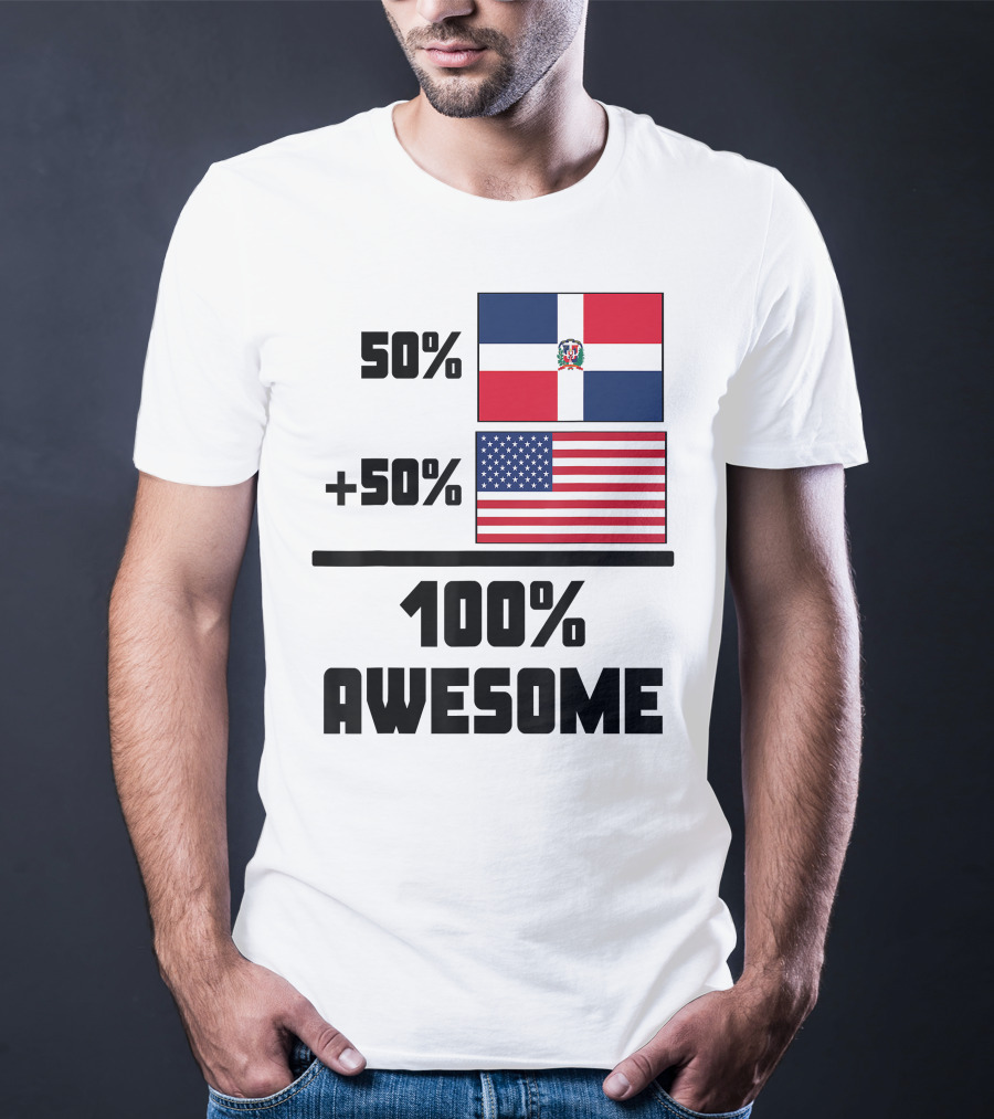 50% Dominican Republic 50% American 100% Awesome Flag T-Shirt