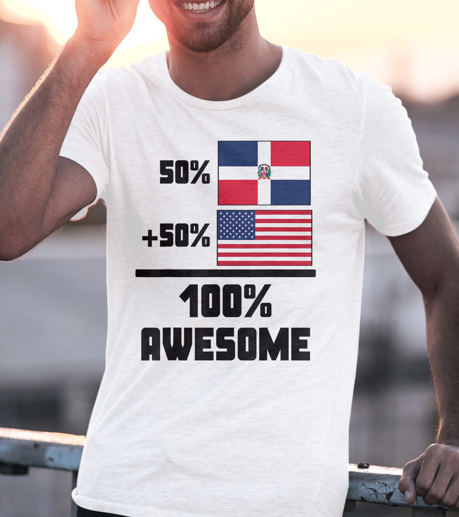 50% Dominican Republic 50% American 100% Awesome Flag T-Shirt