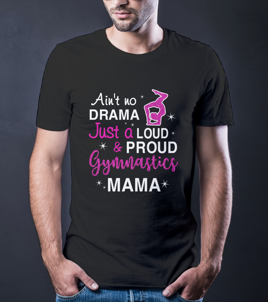 Ain't No Drama Just A Loud And Proud Gymnastics Mama T-Shirt