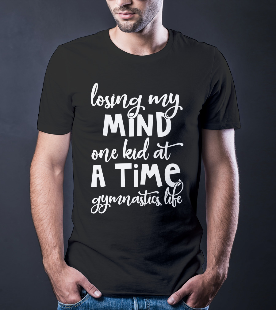Losing My Mind One Kid At A Time Gymnastics Life T-Shirt