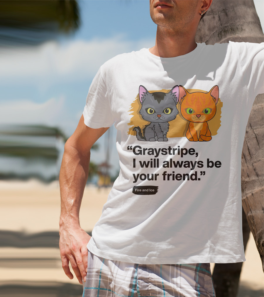 Warrior Cats Graystripe I Will Always Be Your Friend Fire And Ice T-Shirt