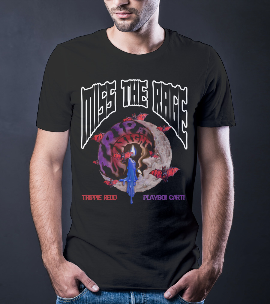 Miss The Rage Trippie Redd Playboi Carti Trip At Knight T-Shirt