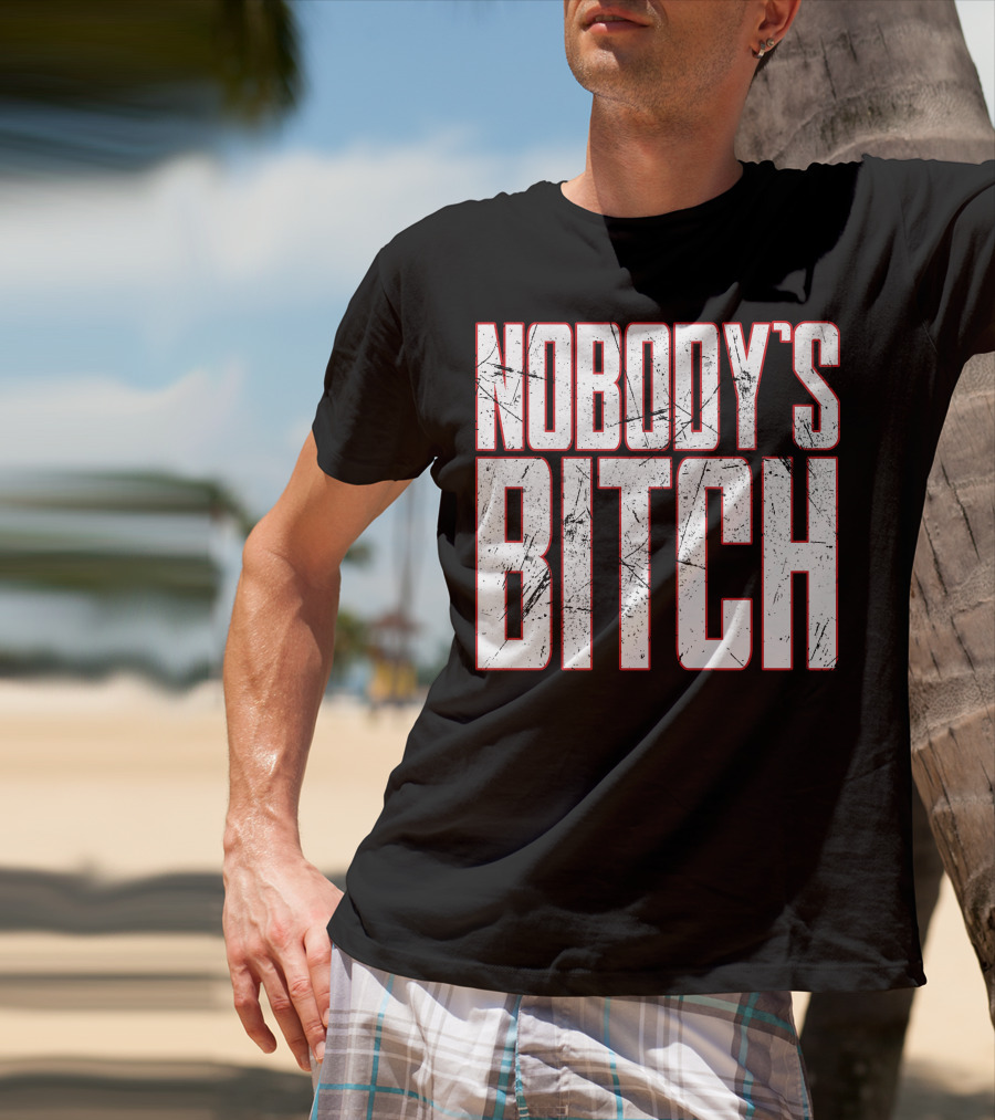 NOBODY'S BITCH T-Shirt