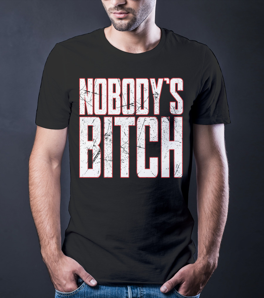 NOBODY'S BITCH T-Shirt