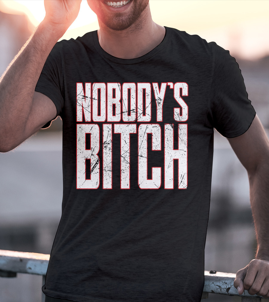 NOBODY'S BITCH T-Shirt