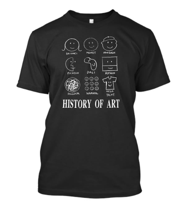 History Of Art Da Vinci Monet Van Gogh Picasso Dali Rothko Pollock Warhol Mega Yacht T-Shirt