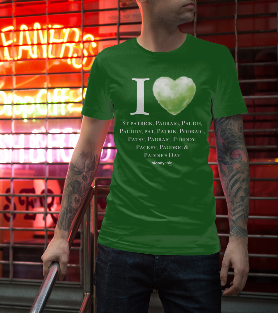 I Love St Patrick Padraig Paudie Pauddy Pat Patrik Podraig Patsy Padraic P-Diddy Packey Paudric Paddie’s Day T-Shirt