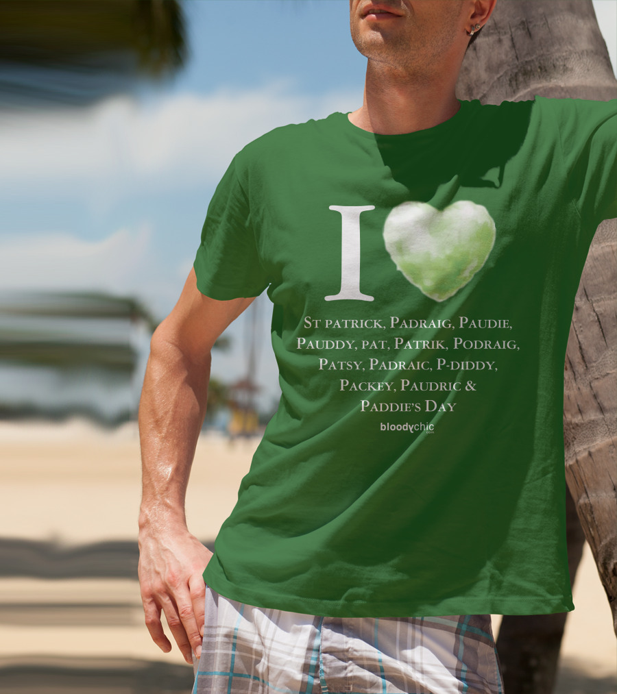 I Love St Patrick Padraig Paudie Pauddy Pat Patrik Podraig Patsy Padraic P-Diddy Packey Paudric Paddie’s Day T-Shirt