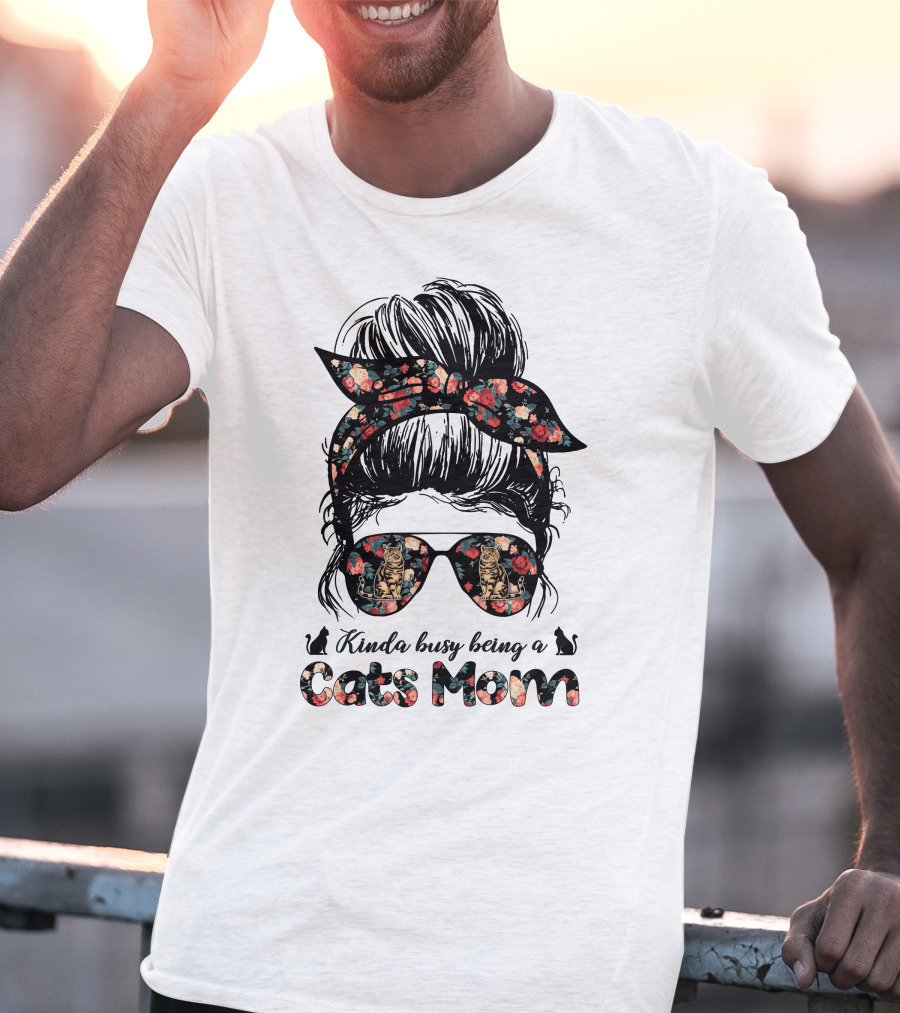Kinda Busy Being A Cats Mom Messy Bun T-Shirt