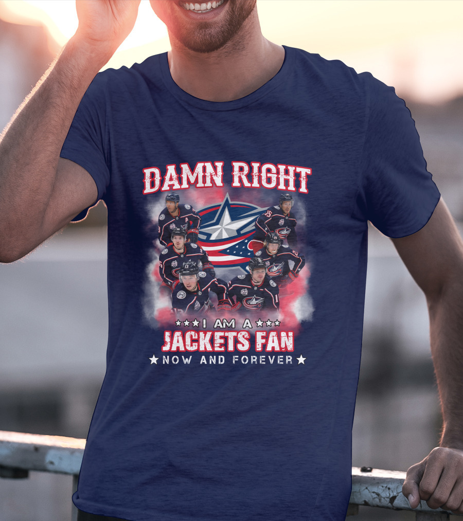 Damn Right I Am A Jackets Fan Now And Forever T-Shirt