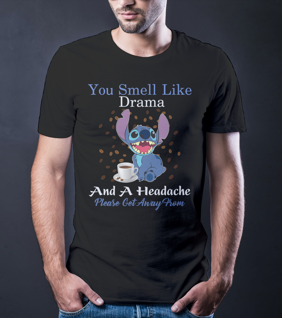 You Smell Like Drama And A Headache Please Get Away From Stitch T-Shirt