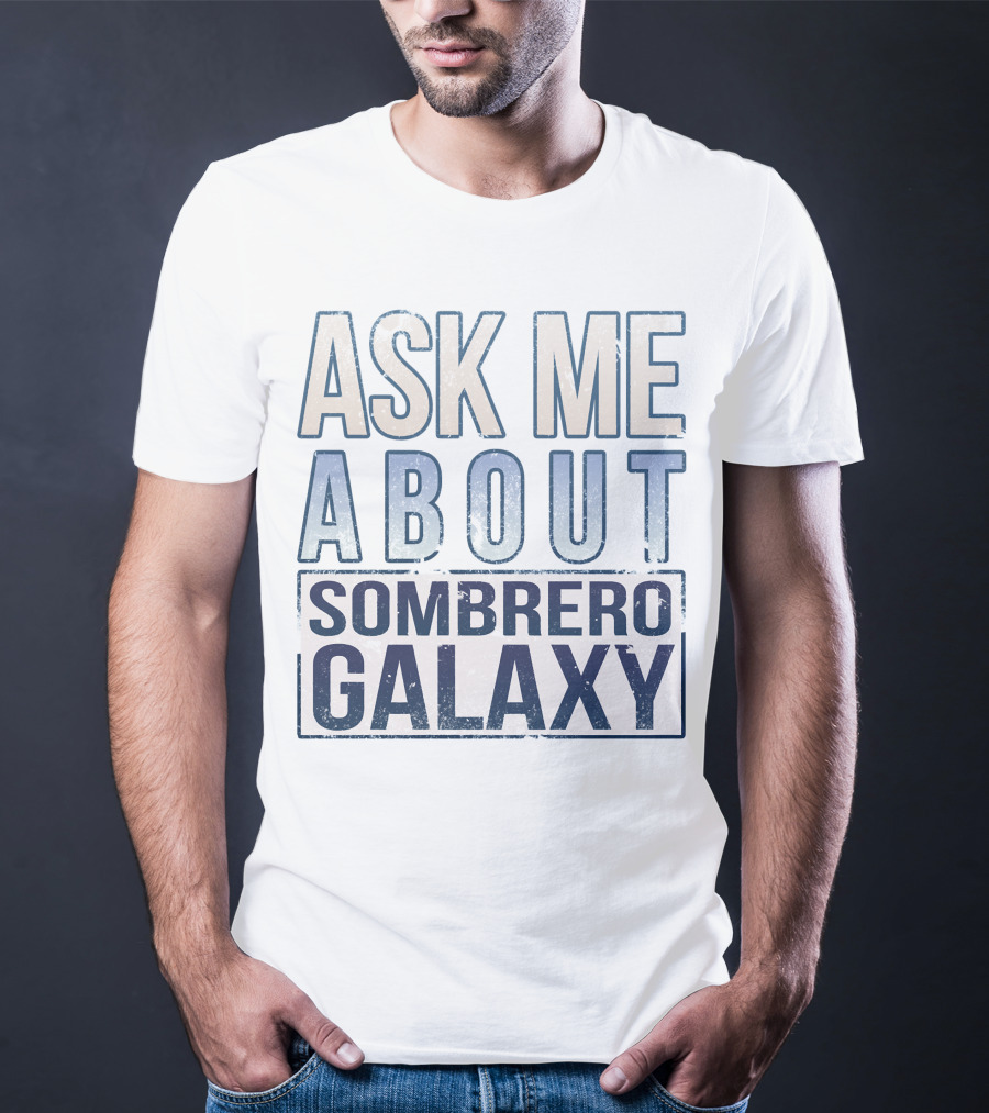 Ask Me About Sombrero Galaxy T-Shirt