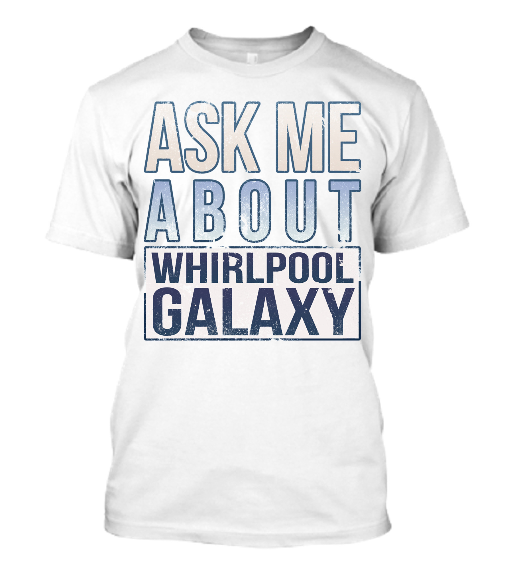 ASK ME ABOUT WHIRLPOOL GALAXY T-Shirt