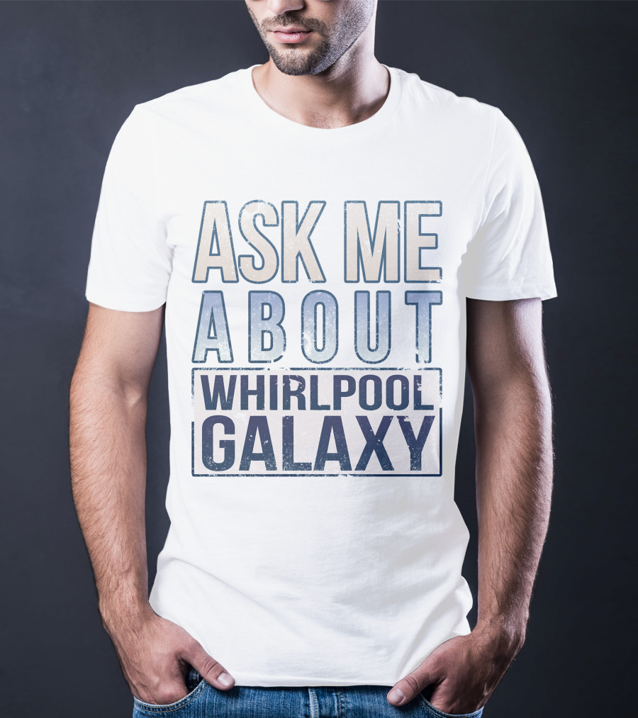 ASK ME ABOUT WHIRLPOOL GALAXY T-Shirt