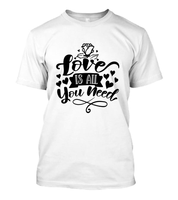 Love Is All You Need Hearts Rose T-Shirt