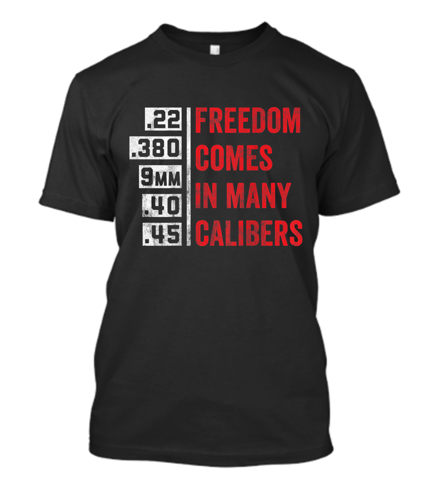 Freedom Comes In Many Calibers .22 .380 9mm .40 .45 T-Shirt