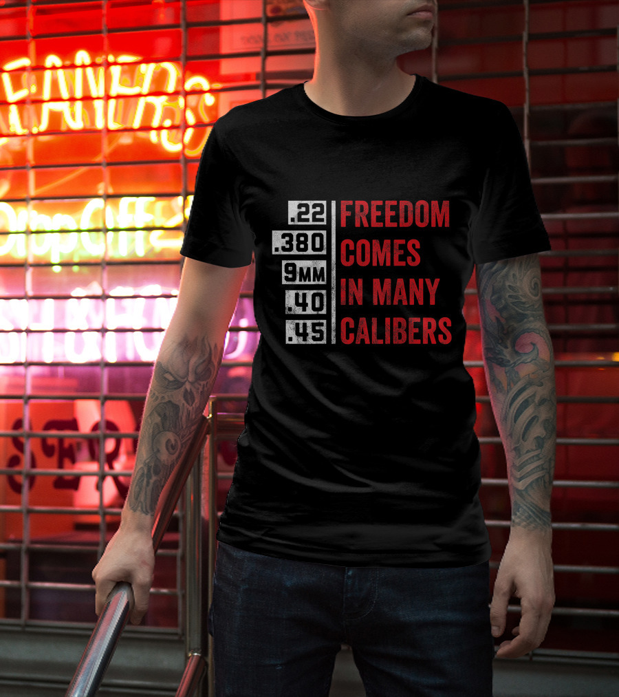 Freedom Comes In Many Calibers .22 .380 9mm .40 .45 T-Shirt