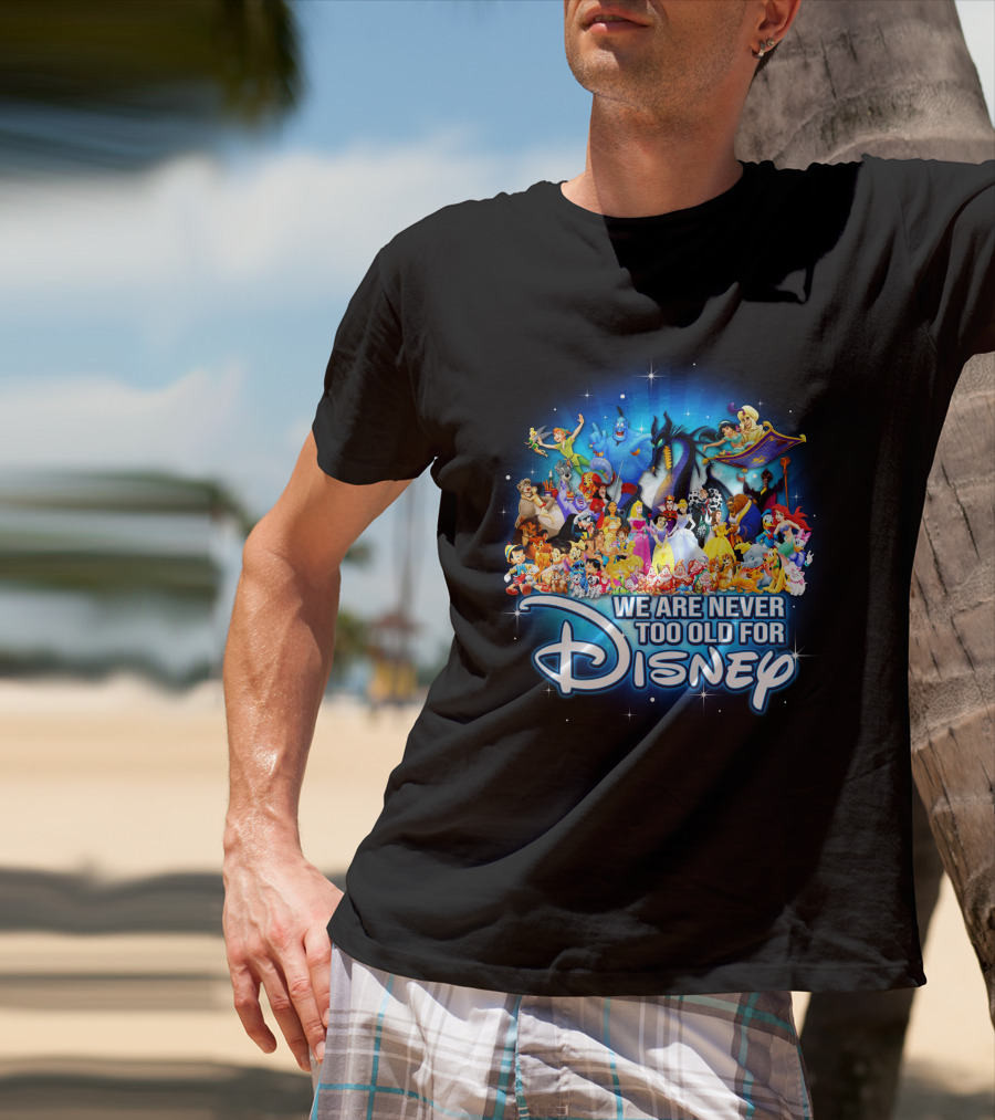 We Are Never Too Old For Disney Characters Magic T-Shirt