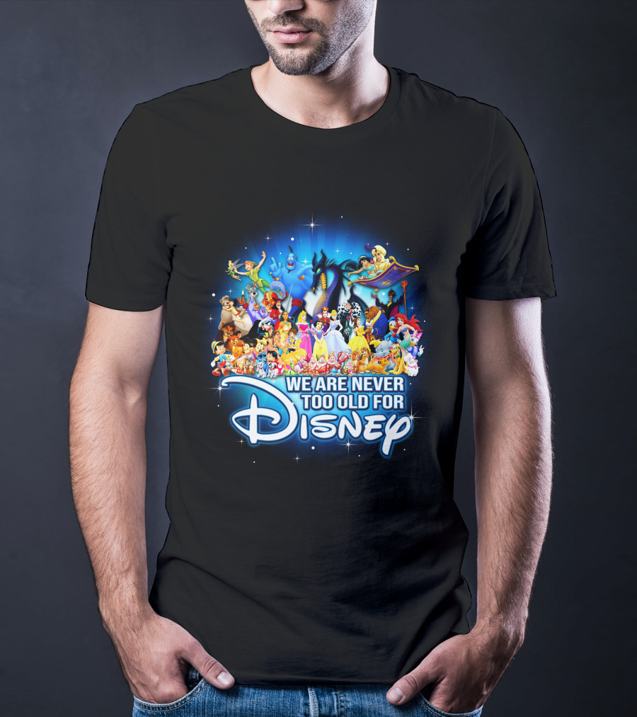 We Are Never Too Old For Disney Characters Magic T-Shirt