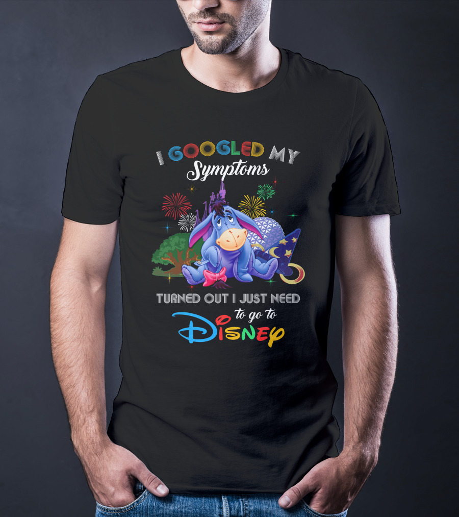 I Googled My Symptoms Turned Out I Just Need To Go To Disney Eeyore T-Shirt