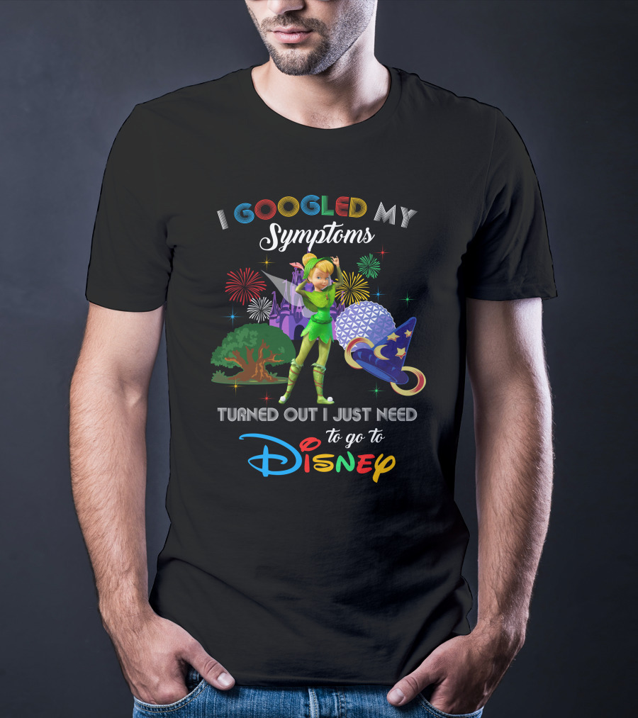 I Googled My Symptoms Turned Out I Just Need To Go To Disney Tinkerbell T-Shirt
