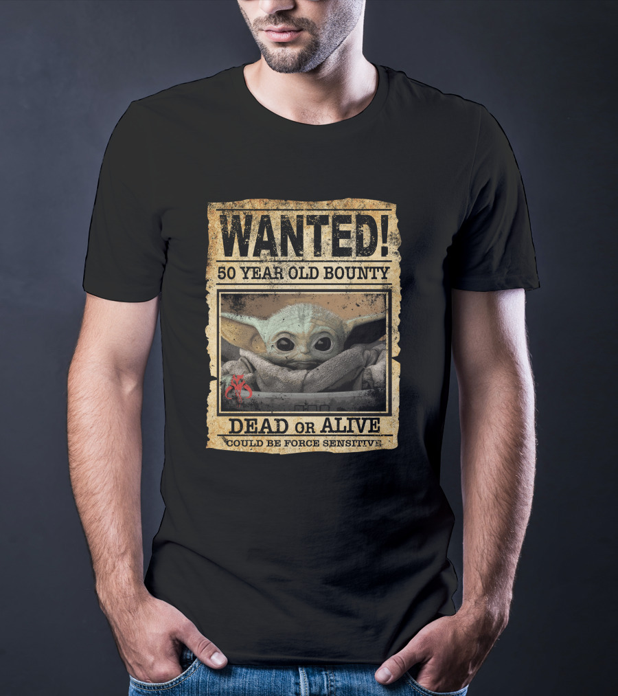 WANTED 50 Year Old Bounty Dead Or Alive Could Be Force Sensitive Baby Yoda T-Shirt