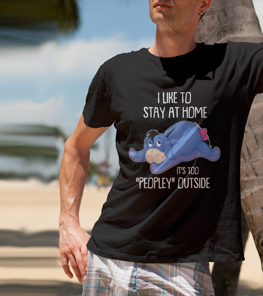 Eeyore I Like To Stay At Home It's Too Peopley Outside T-Shirt