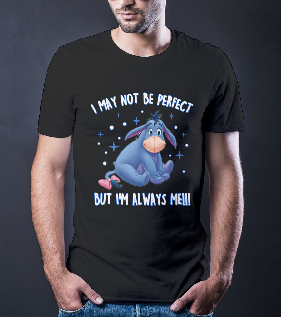 Eeyore I May Not Be Perfect But I'm Always Me T-Shirt