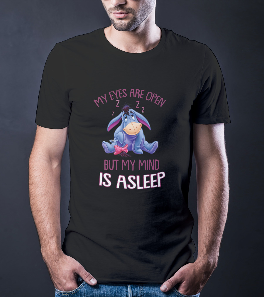 Eeyore My Eyes Are Open But My Mind Is Asleep T-Shirt